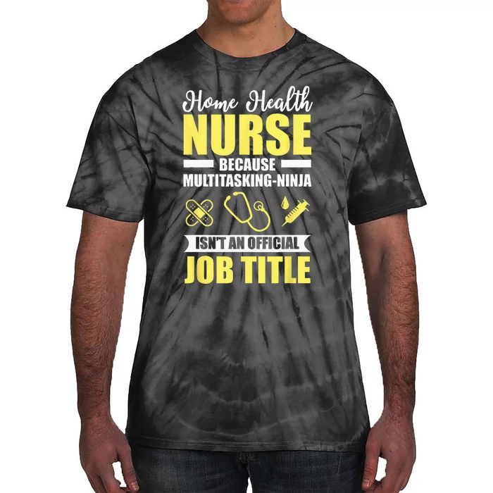 Home Health Nurse Multitasking Ninja Funny Tie-Dye T-Shirt