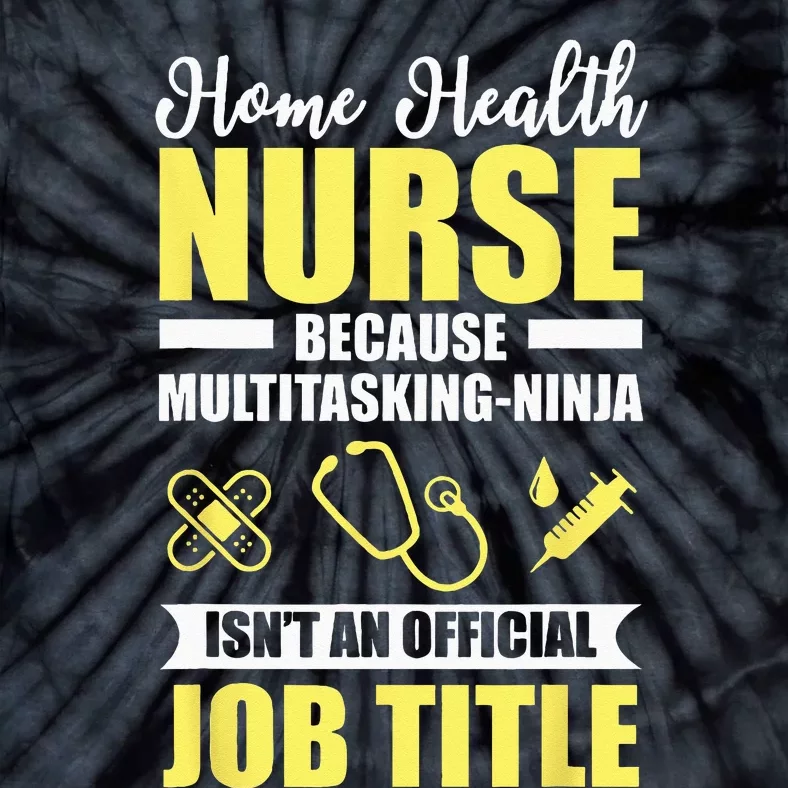 Home Health Nurse Multitasking Ninja Funny Tie-Dye T-Shirt