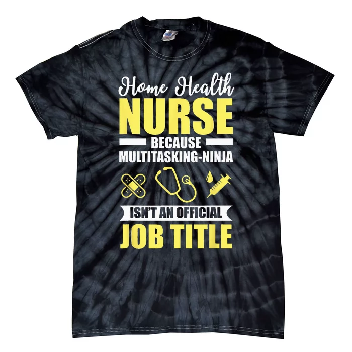 Home Health Nurse Multitasking Ninja Funny Tie-Dye T-Shirt