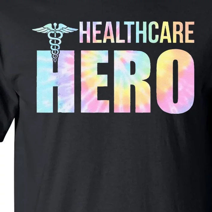 Healthcare Hero Nurse Doctor Frontline Essential Wor Tie Dye Tall T-Shirt