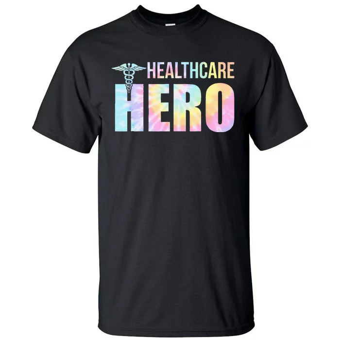 Healthcare Hero Nurse Doctor Frontline Essential Wor Tie Dye Tall T-Shirt