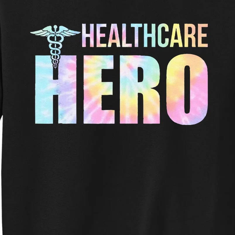 Healthcare Hero Nurse Doctor Frontline Essential Wor Tie Dye Tall Sweatshirt