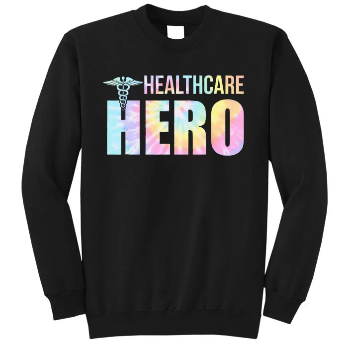 Healthcare Hero Nurse Doctor Frontline Essential Wor Tie Dye Tall Sweatshirt