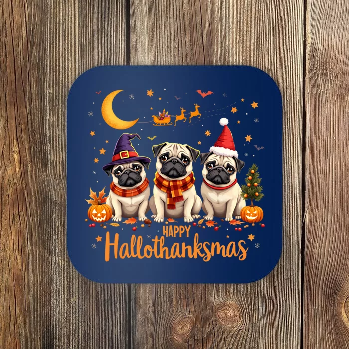 Happy Hallothanksmas Pug Dogs Halloween Thanksgiving Xmas Coaster