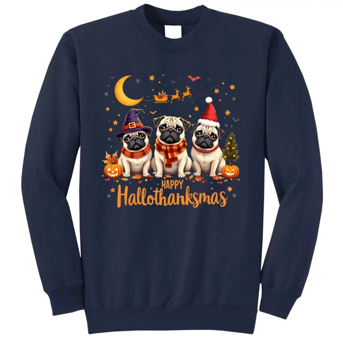 Happy Hallothanksmas Pug Dogs Halloween Thanksgiving Xmas Tall Sweatshirt