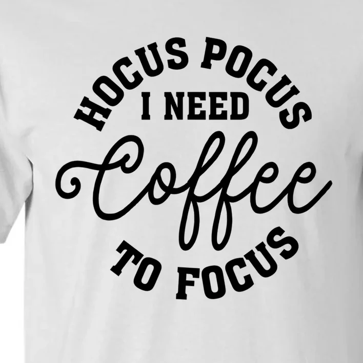 Halloween Hocus Pocus I Need Coffee To Focus Tall T-Shirt