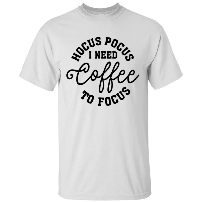 Halloween Hocus Pocus I Need Coffee To Focus Tall T-Shirt