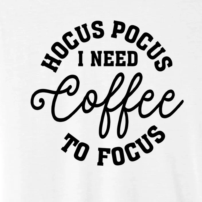 Halloween Hocus Pocus I Need Coffee To Focus ChromaSoft Performance T-Shirt