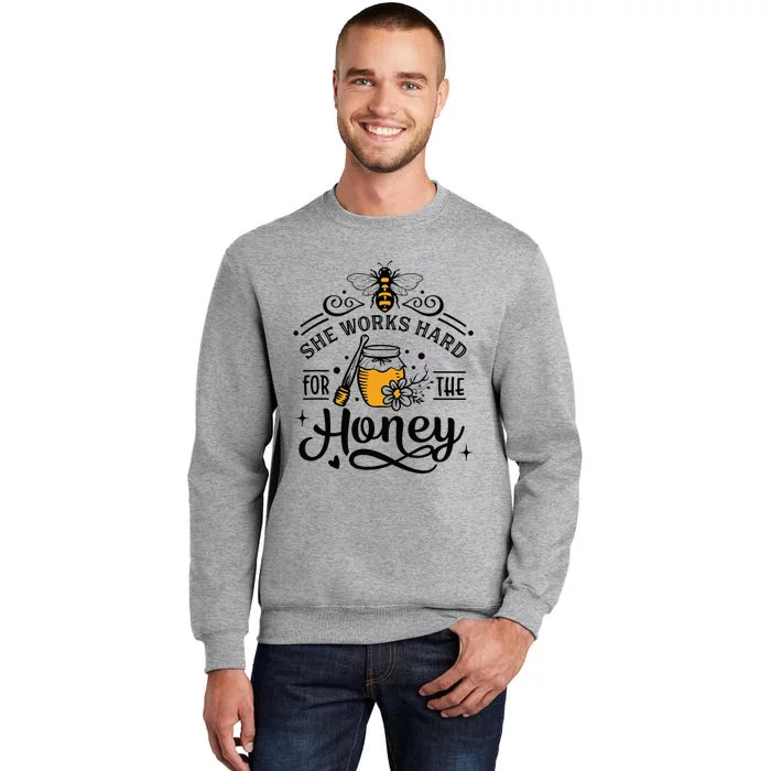 Hive Honeybee Quote She Works Hard For The Honey Bee Saying Tall Sweatshirt