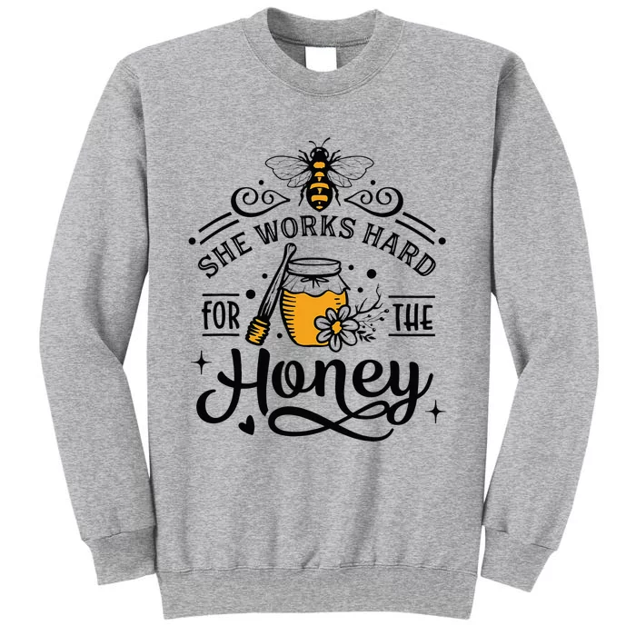 Hive Honeybee Quote She Works Hard For The Honey Bee Saying Tall Sweatshirt