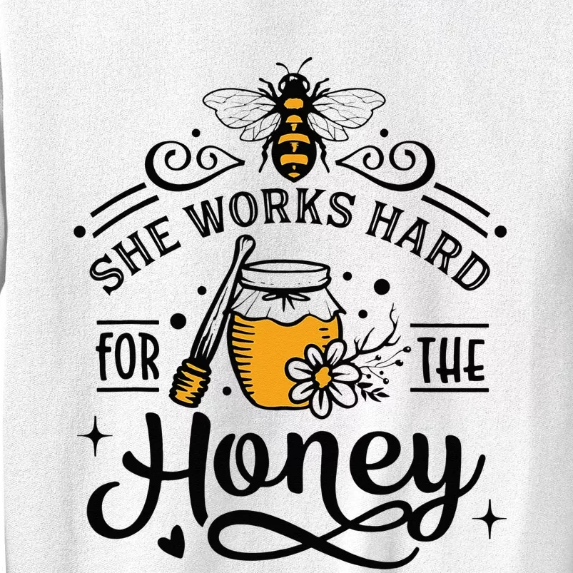 Hive Honeybee Quote She Works Hard For The Honey Bee Saying Sweatshirt