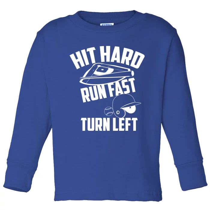 Hit Hard Run Fast Turn Left Baseball Softball Funny Fan Gift Toddler Long Sleeve Shirt