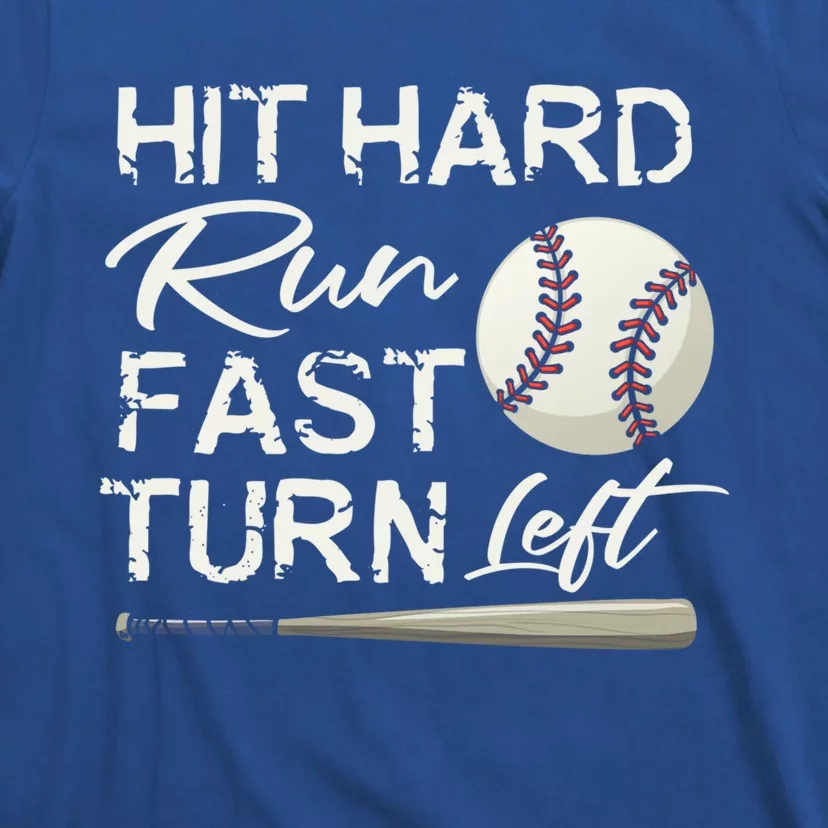 Hit Hard Run Fast Turn Left Baseball Softball Funny Gift T-Shirt