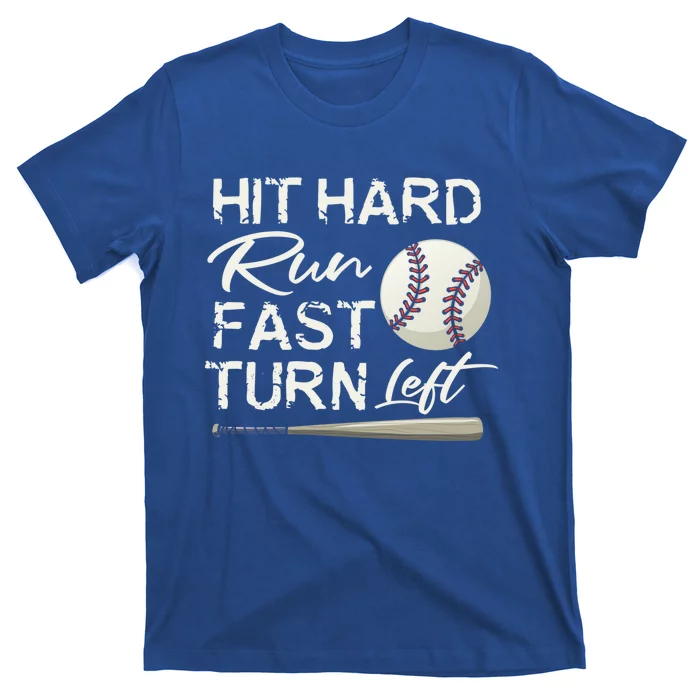 Hit Hard Run Fast Turn Left Baseball Softball Funny Gift T-Shirt