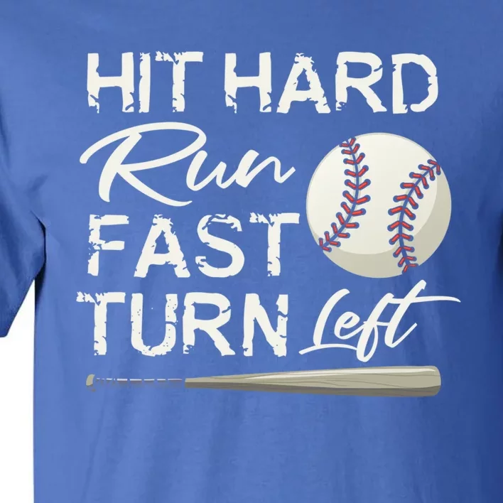 Hit Hard Run Fast Turn Left Baseball Softball Funny Gift Tall T-Shirt