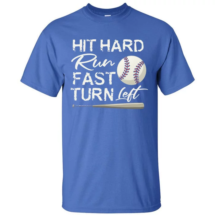 Hit Hard Run Fast Turn Left Baseball Softball Funny Gift Tall T-Shirt