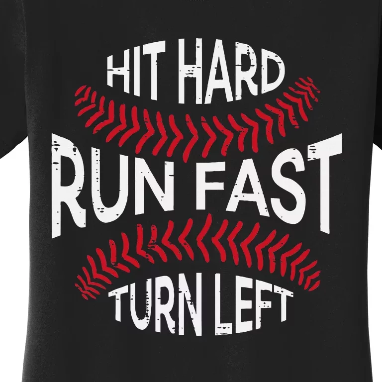 Hit Hard Run Fast Turn Left Funny Baseball Player Women's T-Shirt