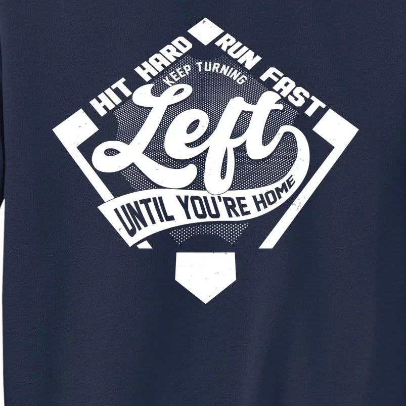 Hit Hard Run Fast Keep Turning Left Until Youre Home Baseball Sweatshirt