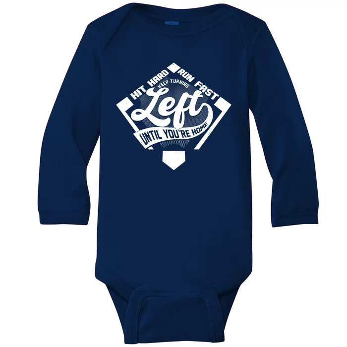 Hit Hard Run Fast Keep Turning Left Until Youre Home Baseball Baby Long Sleeve Bodysuit