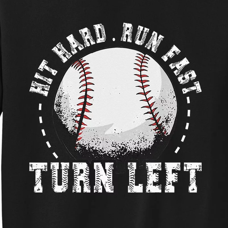 Hit Hard Run Fast Turn Left Baseball Player Tall Sweatshirt