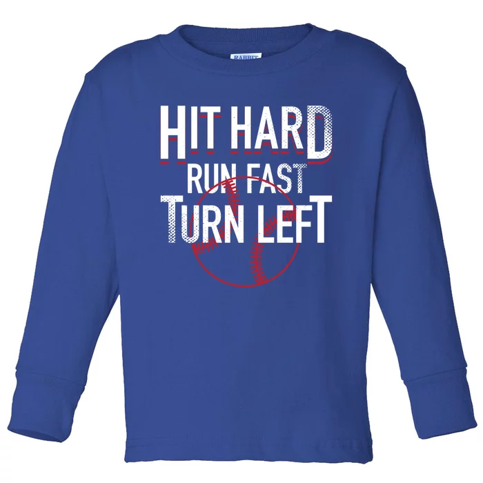 Hit Hard Run Fast Turn Left Funny Baseball Fan Coach Funny Gift Toddler Long Sleeve Shirt