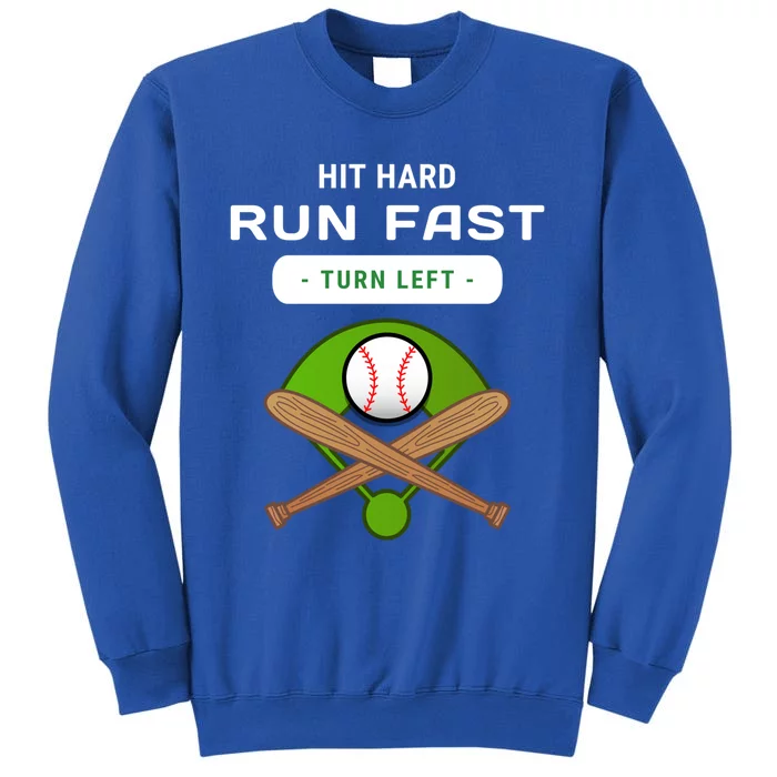 Hit Hard Run Fast Turn Left Funny Baseball Player And Fan Gift Funny Gift Tall Sweatshirt