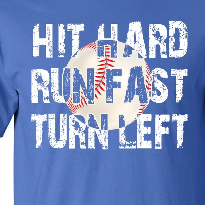 Hit Hard Run Fast Turn Left Funny Baseball Quotes Funny Gift Tall T-Shirt