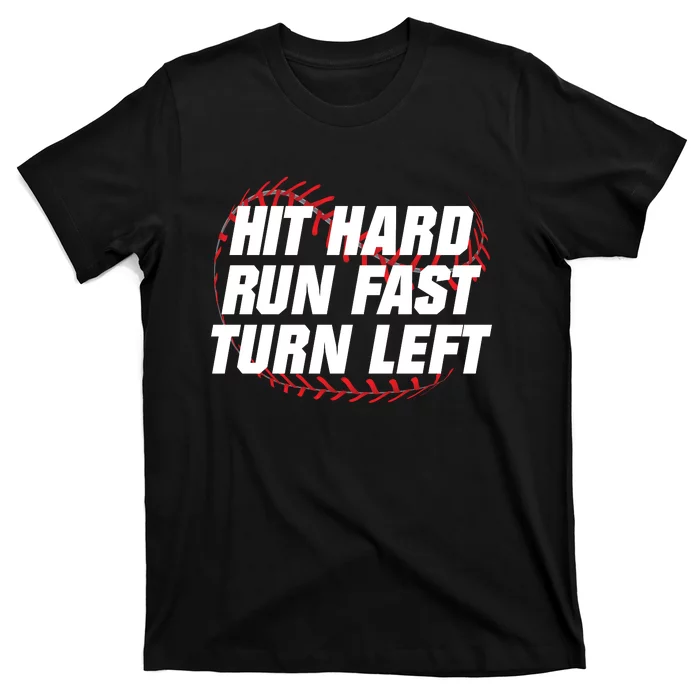 Hit Hard Run Fast Turn Left Funny Baseball Player & Fan T-Shirt