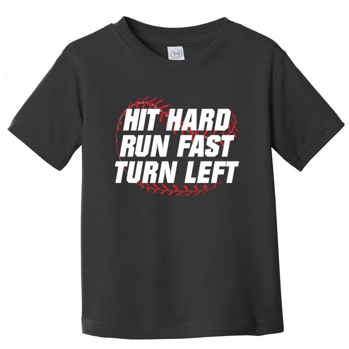 Hit Hard Run Fast Turn Left Funny Baseball Player & Fan Toddler T-Shirt