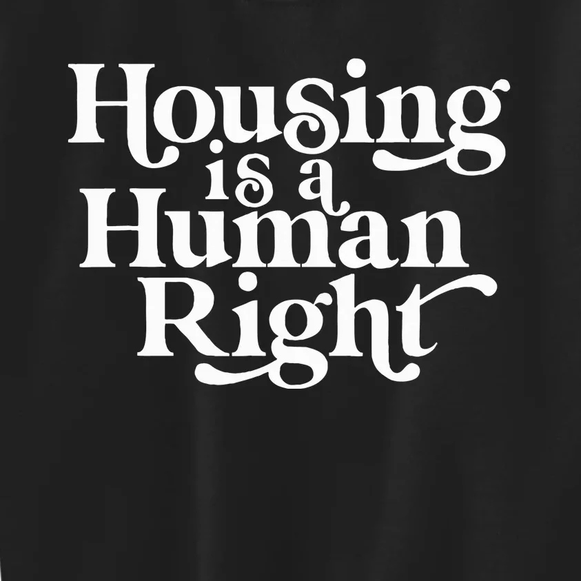 Housing Human Right Homeless Activist Protest Shelter First Kids Sweatshirt