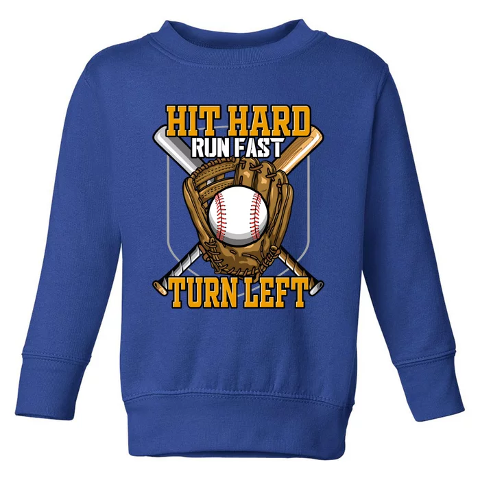 Hit Hard Run Fast Turn Left Gift Funny Baseball Gift Toddler Sweatshirt