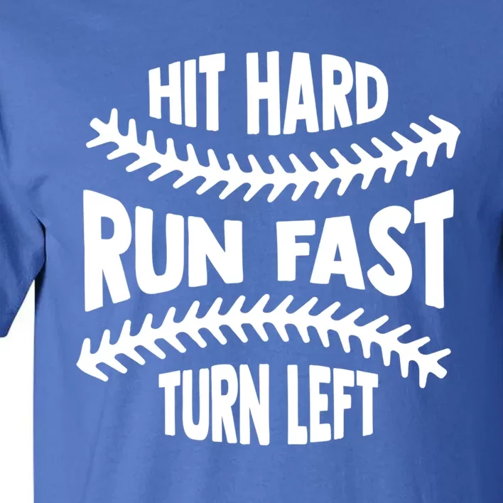 Hit Hard Run Fast Turn Left Gift Funny Baseball Gift Tall T-Shirt