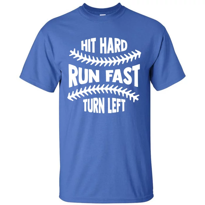 Hit Hard Run Fast Turn Left Gift Funny Baseball Gift Tall T-Shirt