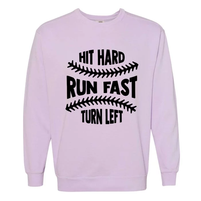 Hit Hard Run Fast Turn Left Gift Funny Baseball Gift Garment-Dyed Sweatshirt