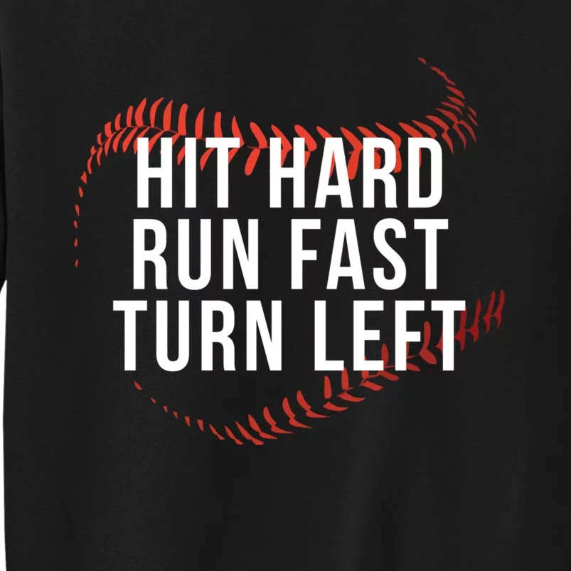 Hit Hard Run Fast Turn Left Funny Baseball Player & Fan Tall Sweatshirt