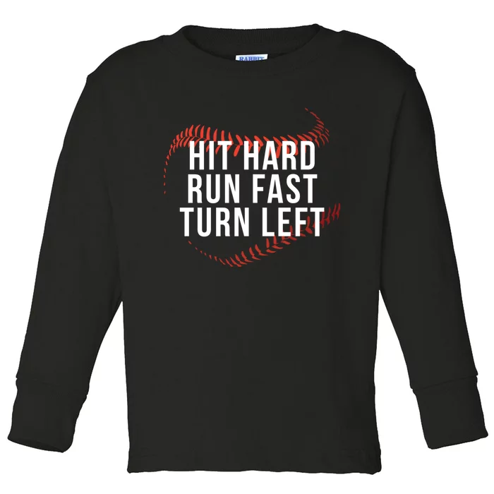 Hit Hard Run Fast Turn Left Funny Baseball Player & Fan Toddler Long Sleeve Shirt