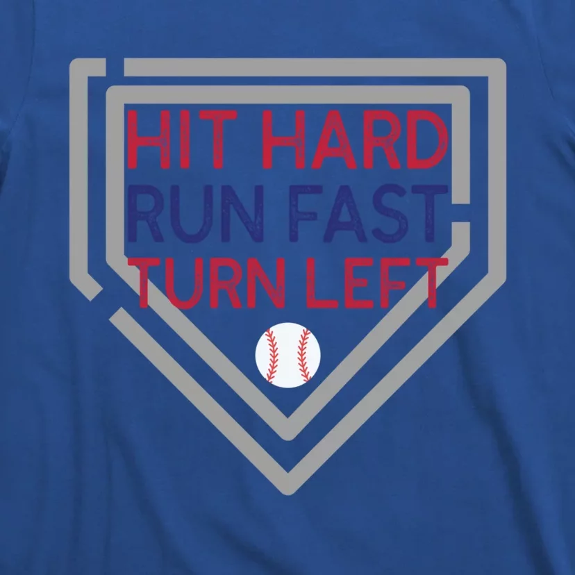 Hit Hard Run Fast Turn Left Baseball Diamond Gift T-Shirt