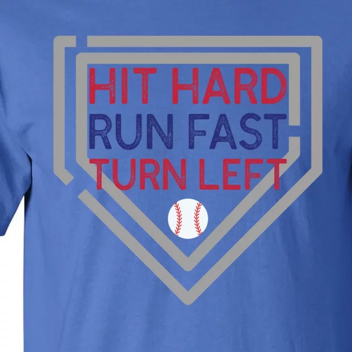 Hit Hard Run Fast Turn Left Baseball Diamond Gift Tall T-Shirt