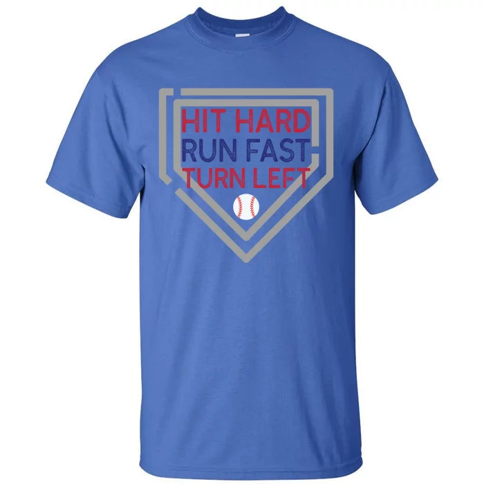 Hit Hard Run Fast Turn Left Baseball Diamond Gift Tall T-Shirt