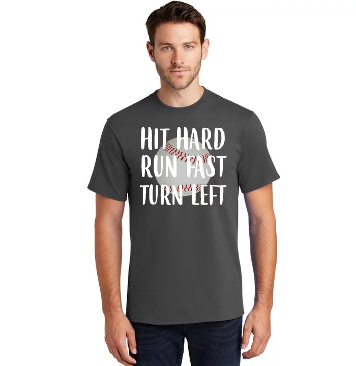 Hit Hard Run Fast Turn Left Baseball Tall T-Shirt