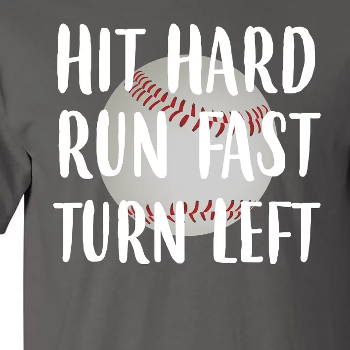 Hit Hard Run Fast Turn Left Baseball Tall T-Shirt