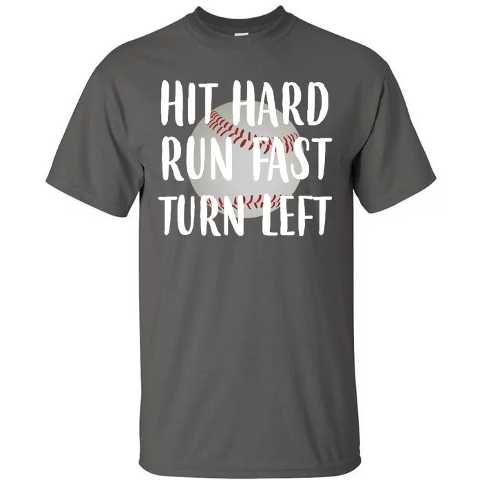 Hit Hard Run Fast Turn Left Baseball Tall T-Shirt