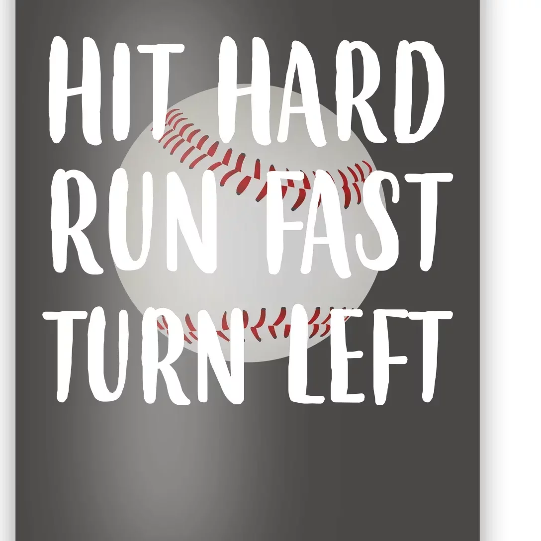 Hit Hard Run Fast Turn Left Baseball Poster