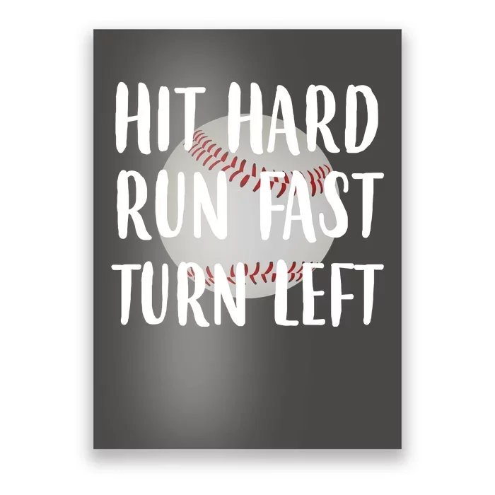 Hit Hard Run Fast Turn Left Baseball Poster