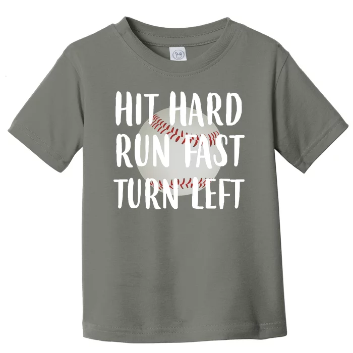 Hit Hard Run Fast Turn Left Baseball Toddler T-Shirt