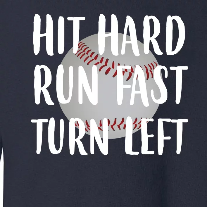 Hit Hard Run Fast Turn Left Baseball Toddler Sweatshirt