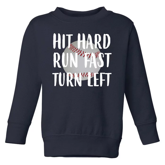 Hit Hard Run Fast Turn Left Baseball Toddler Sweatshirt