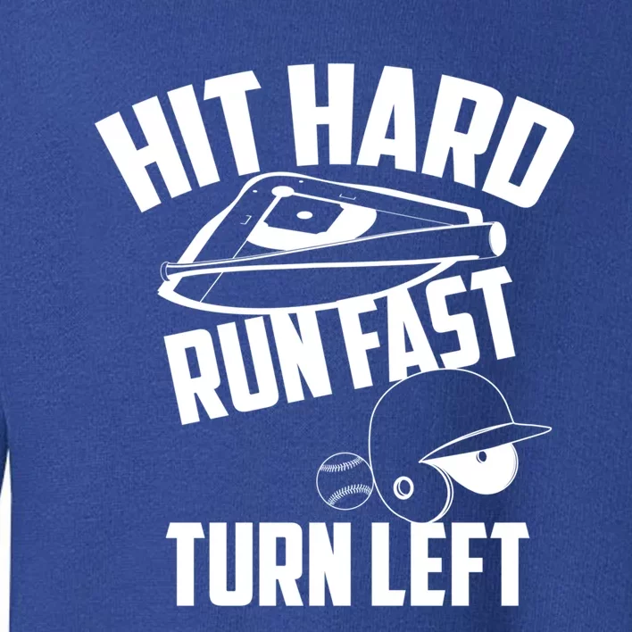 Hit Hard Run Fast Turn Left Baseball Softball Funny Fan Gift Toddler Sweatshirt