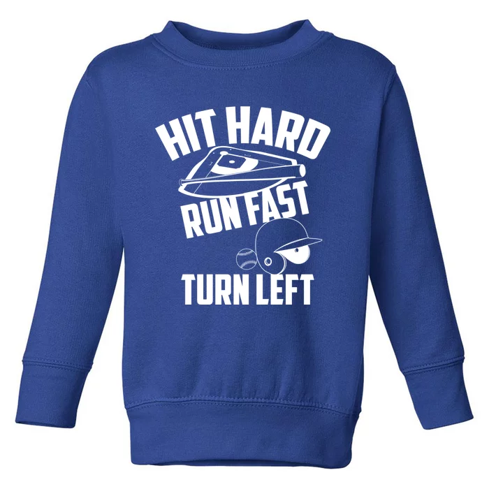 Hit Hard Run Fast Turn Left Baseball Softball Funny Fan Gift Toddler Sweatshirt