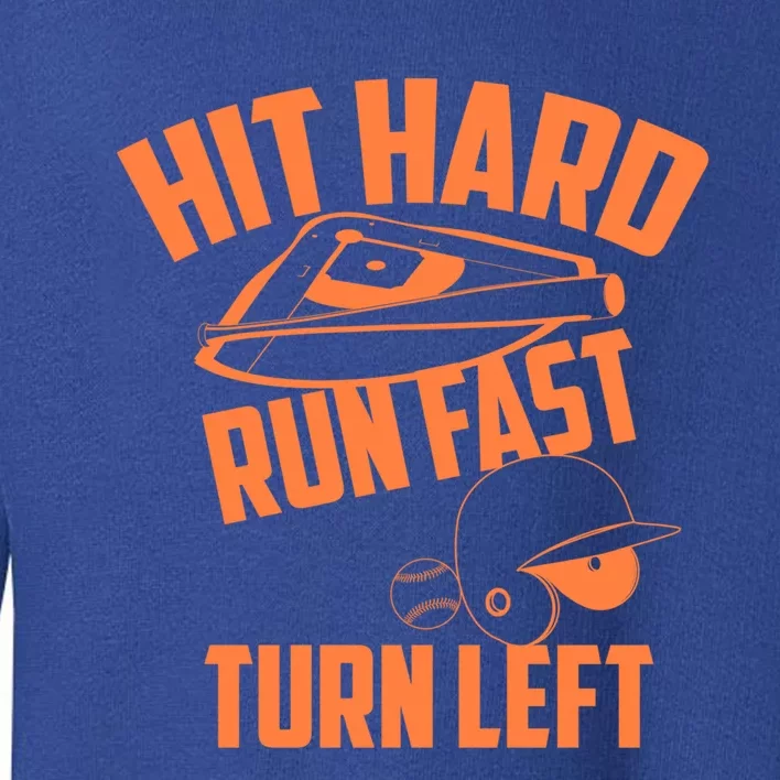 Hit Hard Run Fast Turn Left Baseball Softball Funny Fan Gift Toddler Sweatshirt